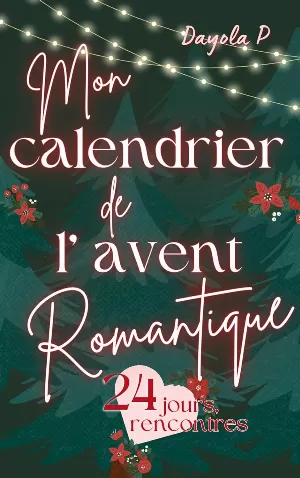 Dayola P - Mon calendrier de l'avent romantique: 24 jours, 24 rencontres